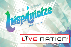 Live Nation and Hispanicize 2015 Partner to Produce Closing Night Concert Bash at Historic Fillmore in South Beach