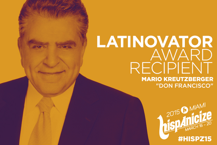 Legendary International Television Star Don Francisco Named Recipient of the Hispanicize 2015 Latinovator Award