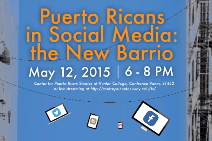 The first annual Puerto Ricans in Social Media: The New Barrio to be held at the Center for Puerto Rican Studies at Hunter College