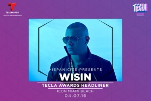 World Renowned Reggaeton singer Wisin to Headline Hispanicize 2016 2nd Annual Tecla Awards