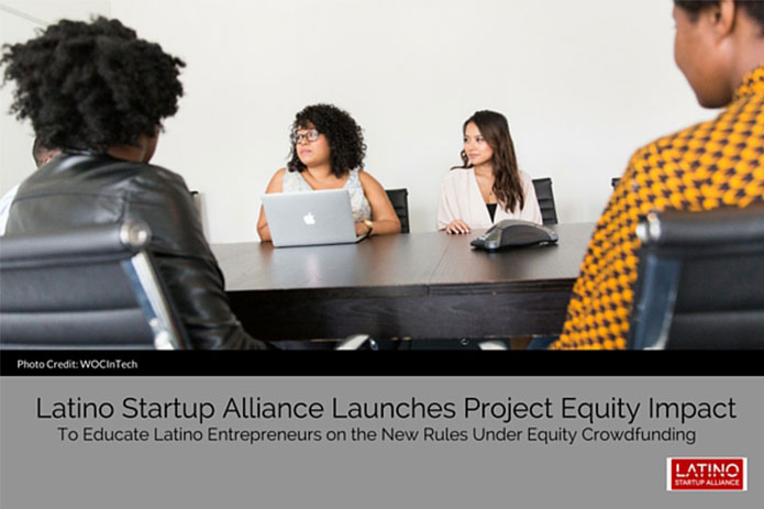 Latino Startup Alliance Launches Project Equity Impact to help Latino Entrepreneurs and Investors Access New Equity Crowdfunding