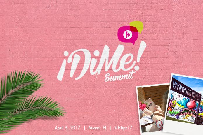Hispanicize 2017’s 2nd Annual DiMe Summit for Latina and Multicultural Creators to Take Place in Miami’s Art District