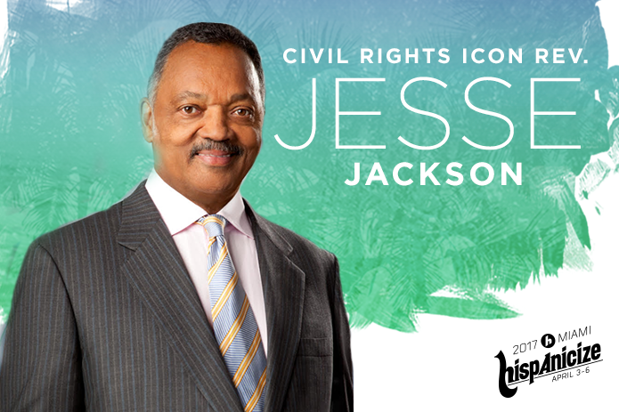 Hispanicize 2017 and NAHJ Present Latino Leadership Town Halls Headlined by Civil Rights Icon Rev. Jesse Jackson, Sr.