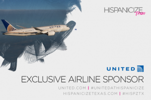United Airlines Celebrates Latin America  with Latino Trendsetters, Influencers and Newsmakers at Hispanicize Texas in Houston