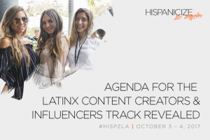 Hispanicize LA Announces Agenda, Brands and Speakers for its Latino Content Creators Track