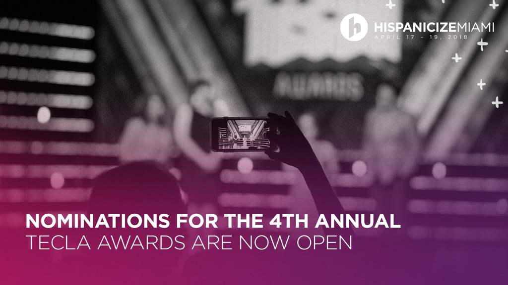 Nominations for Hispanicize 2018’s Fourth Annual TECLA Awards are Now Open