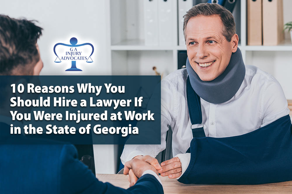 10 Reasons Why You Should Hire a Lawyer If You Were Injured at Work in the State of Georgia