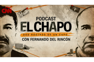 CNN Audio expands podcast portfolio with ‘El Chapo: Two Faces of a Capo’