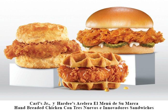 Carl’s Jr., y Hardee’s Acelera El Menú de Su Marca Hand-Breaded Chicken Con Tres Nuevos e Innovadores Sandwiches