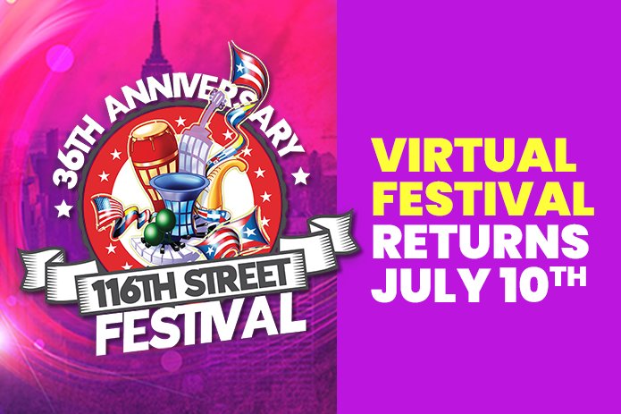 New York’s Iconic 116th Street Festival will Celebrate its 36th Anniversary with a Major Virtual Show on July 10