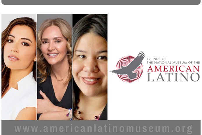 Three Powerhouse Latinas Named to Friends of The National Museum of The American Latino Board of Directors