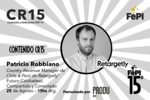 Patricio Robbiano of Retargetly Puts on the Table the Future of Latin America Without Cookies in the CR 15° of FePI and PRODU this August 25