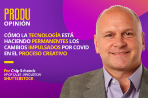 Chip Schenck of Shutterstock explains in PRODU Opinión how the pandemic speeded up the technology impact on creativity
