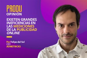 PRODU Opinión Felipe del Sol de Admetricks: Las mediciones deben volver a lo básico