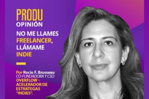 PRODU Opinion Rocio F. Brusseau of OVERFLOW: Brands and agencies need Indies, not freelancers