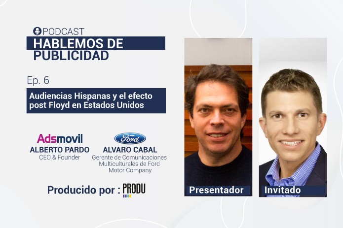 Álvaro Cabal de Ford en el Podcast Hablemos de Publicidad de Adsmovil auspiciado por PRODU: “Me gusta jugarle a lo que nos une en el mercado hispano”