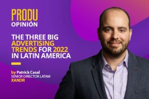 PRODU Opinión Patrick Casal of Xandr: The Three Big Advertising Trends for 2022 in Latin America
