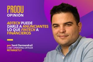 inxPRODU Opinión – Santi Darmandrail of Retargetly: Adtech can give advertisers what fintech gives to investors