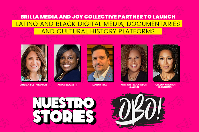 Brilla Media and JOY Collective Partner to Launch Latino and Black Digital Media, Documentaries, and Cultural History Platforms: Nuestro Stories and Our Black Origins