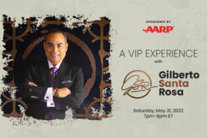 A VIP Experience with Gilberto Santa Rosa Sponsored by AARP
