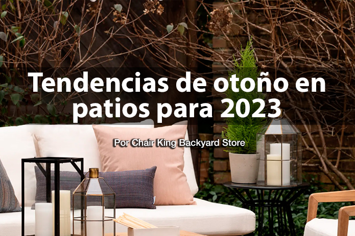 Chair King Backyard Store revela las últimas tendencias de otoño en patios para 2023