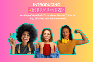 Nuestro Stories Partners with Latina Entrepreneurs and Media Pioneers to launch Bilingual, Bicultural Platform Brilla Latina 