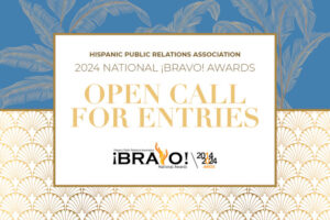 The Hispanic Public Relations Association (HPRA) Announces Call-For-Entries for The 2024 National ¡BRAVO! Awards