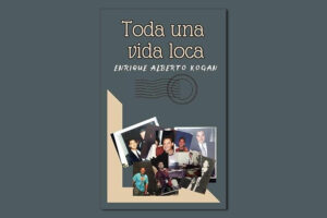 Ya está disponible en Amazon el libro más controversial del año ‘Toda una vida loca’ por Enrique Alberto Kogan