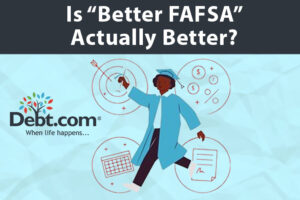 Filing Troubles: Debt.com Survey Reveals 3 in 4 Americans Frustrated with FAFSA Process