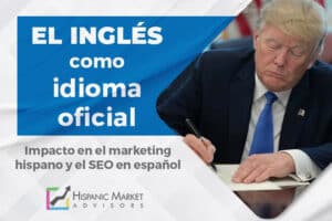 La orden ejecutiva de Trump sobre el inglés como idioma oficial: ¿Qué significa para el marketing hispano y el SEO en español?