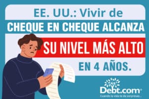 Vivir de cheque en cheque alcanza su punto más crítico en cuatro años en Estados Unidos, revela estudio de Debt.com