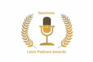 Latin Podcast Awards Unveils Eleven New Nominees, Celebrating Global Latino Podcasting Excellence