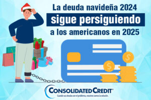 Encuesta de Consolidated Credit: Los consumidores siguen cargando con la deuda de las fiestas del año pasado y eso está influyendo en las decisiones de 2025