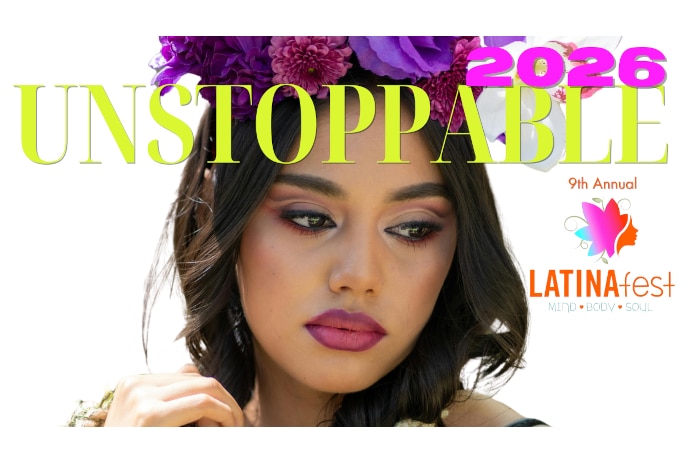 The 9th Annual LATINAFest Celebrates the ‘UNSTOPPABLE’ Power of Latina Culture
